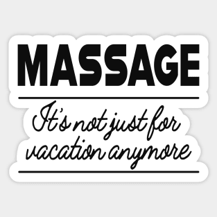 Massage Therapist - Massage is not for vacation anymore Sticker